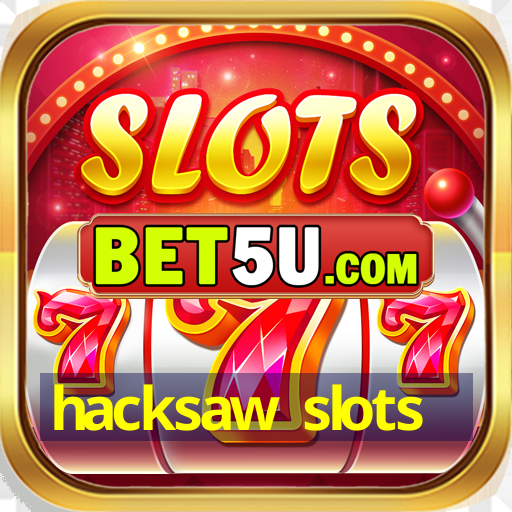 hacksaw slots